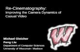 Re-Cinematography: Improving the Camera Dynamics of Casual ... › Talks › Gleicher › 2007 › recin.pdf · Re-cinematography changes the camera motions in video to better follow