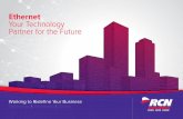 Ethernet Your Technology Partner for the Future€¦ · ETHERNET YOUR TECHNOLOGY PARTNER FOR THE FUTURE RCN Business 1 Ethernet Your Technology Partner for the Future Technology |