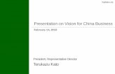 President, Representative Director Terukazu Kato...2018/02/14  · President, Representative Director Terukazu Kato Presentation on Vision for China Business Today’s Agenda 2 1.