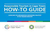 RESPONSIBLE TOURISM IN CAPE TOWN: HOW-TO GUIDE · 2016-04-26 · Responsible tourism is tourism that “creates better places for people to live in, and better places to visit”,