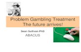 Problem Gambling Treatment The future arrives!Problem Gambling Treatment The future arrives! Sean Sullivan PhD ABACUS . ... The Victorian Gambling Study 2011 •N=5003 •Surveyed