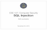 CSE 127: Computer Security SQL Injection · the database. SQL Injection ... Databases parses user input as code. SQL Injection SQL Injection: Inserting SQL fragment into query sent