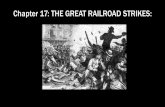 Chapter 17: THE GREAT RAILROAD STRIKESsgachung.weebly.com/uploads/3/7/7/7/37771531/59... · strike finally collapsed several weeks after it had begun. o The great railroad strike