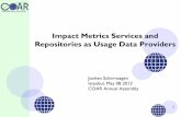 Impact Metrics Services and Repositories as Usage Data ... · Impact Metrics Services and Repositories as Usage Data Providers Jochen Schirrwagen Istanbul, May 08 2013 COAR Annual
