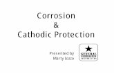 Corrosion Cathodic Protection · Corrosion Four parts needed for a corrosion cell to exist 1. Anode –Where corrosion occurs 2. Cathode –Protected from corrosion 3. Electrolyte