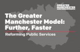 The Greater Manchester Model: Further, Faster · 2 This is a summary of the Greater Manchester model of public service delivery. It is about moving from the principles of place-based