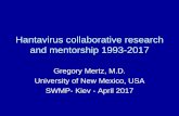 Hantavirus collaborative research and mentorship 1993-2017 › 2017 › 05 › ... · Hantavirus collaborative research and mentorship 1993-2017 Gregory Mertz, M.D. University of