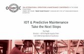 IOT & Predictive Maintenance Take the Next Steps · 2019-05-27 · Next Steps with IOT and Predictive Maintenance Think bigger picture • Business as usual? • If we keep doing