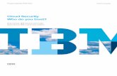 Cloud Security Who do you trust? - IBM · 2 Cloud Security – Who do you trust? Cloud Security – Who do you trust? Cloud computing offers to change the way we use computing with