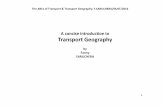A concise introduction to Transport Geography · 2017-02-02 · Transport Geography • Transportation is the spatial: linking of a deri:ved demand • Distance Is a relative concept