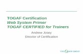 Web System Primer TOGAF CERTIFIED for TrainersWeb System Primer TOGAF CERTIFIED for Trainers Andrew Josey Director of Certification. 10 May 2006 (C) The Open Group 2003-2006 ... 8