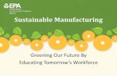 Sustainable Manufacturing Curriculum: Greening Our Future ... · Sustainable Manufacturing Curriculum: Greening the Future By Educating Tomorrow’s Workforce •Developed by EPA