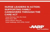 NURSE LEADERS IN ACTION: SUPPORTING FAMILY ...... · 2016/10/06 NURSE LEADERS IN ACTION: SUPPORTING FAMILY CAREGIVERS THROUGH THE CARE ACT Susan Reinhard, PhD, RN, FAAN Elaine Ryan,