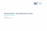 ENTRYPOINT: SBE MESSAGE SPEC · EntryPoint Message Specification SBE Version 4.0 2 – REQUEST LIMIT EXCEEDED: The message count exceeds a local rule for maximum retransmission size