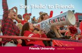 Say ‘Hello’ to Friends · Say ‘Hello’ to Friends. At Friends University, the focus is on preparing you for an impactful career and a meaningful life. The . experience is so