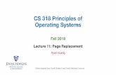 CS 318 Principles of Operating Systemshuang/cs318/fall18/lectures/lec11_replacement.pdf10/11/18 CS 318 –Lecture 11 –Page Replacement 10 • Disk much, much slower than memory Goal: