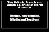 Canada, New England, Middle and Southern · The French in North America While the English settled along the COAST of North America… The French settled the INTERIOR… Hoping to