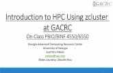 Introduction to HPC Using zcluster at GACRC · Introduction to HPC Using zcluster at GACRC On-Class PBIO/BINF 4550/6550 ... Operating System: 64-bit Red Hat Enterprise Linux 5 (RHEL