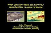 What you don’t know can hurt you: uncertainties in georeferencing · 2009-04-08 · What you don’t know can hurt you: uncertainties in georeferencing. John Wieczorek. Museum of
