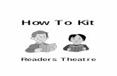 How To Kit - NWT Literacy Council · Readers Theatre, readers have a purpose for reading. They tell stories, while reading from a script. They don’t need any props or costumes.