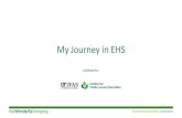 My Journey in EHS - PIE Center€¦ · My Journey in EHS Facilitated for: Environmental Health and Safety ... A New Field, A Passion Discovered My Journey in Environmental Health