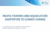 PACIFIC FISHERIES AND AQUACULTURE ADAPTATION TO CLIMATE CHANGE · SPC - providing science-based advice to Pacific governments and administrations about fisheries/aquaculture & CC
