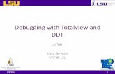 Debugging with Totalview and DDT - Louisiana State University Spring/HPC_DebuggingTotalviewDDT...• Debugging – Make sure the code runs and yields correct results • Profiling