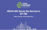 HKG18-402: Secure Key Services in OP-TEEconnect.linaro.org.s3.amazonaws.com/hkg18/presentations/hkg1… · Secure Key Services: Which Client Interface? Lot of convergence of Android