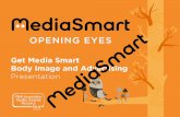 Body Image and Advertising - Media Smart · To learn what we mean by ‘body image’ and how it can be influenced by the media and advertising. To learn how to respond to the media