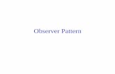 Observer Pattern - webhome.cs.uvic.cawebhome.cs.uvic.ca/~thomo/seng330/GoF4.pdf · Observer Pattern. The Power of Loose Coupling • The only thing the subject knows about an observer