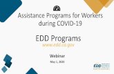 Assistance Programs for Workers During COVID-9...Assistance Programs for Workers during COVID-19 Webinar May 1, 2020 EDD Programs EDD Programs Providing Assistance to Workers State