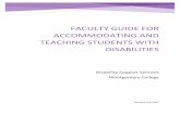 Faculty Guide for Accommodating and Teaching …...This guide serves as a resource for faculty on accommodating, teaching, and advising students with disabilities. Students with disabilities