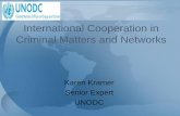 International Judicial Cooperation and Networks · International Cooperation in Criminal Matters and Networks Karen Kramer Senior Expert UNODC . Global Programme- Strengthening Capacity