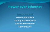 Design Team 03 Hassan Abdullahi Sasang Balachandran ... · Power over Ethernet Design Team 03 Hassan Abdullahi Sasang Balachandran. Karthik Hemmanur. Dave DeLuca. What is Power over