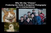 Why We Say “Cheese”: Producing the Smile in Snapshot ... · PDF file Why We Say “Cheese”: Producing the Smile in Snapshot Photography (by C.Kotchemidova) I. Two Perspectives