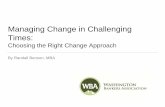 Managing Change in Challenging Times. Randall... · Managing Change in Challenging Times: Choosing the Right Change Approach By Randall Benson, MBA. The banking industry today is
