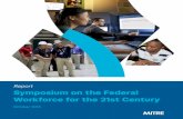 Symposium on the Federal Workforce of the 21st Century Report · 2018-10-23 · Report - Symposium on the Federal Workforce for the 21st Century ... their insights on the changing