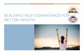 Building Self-Confidence for Better Health Presentation WHAT IS SELF-CONFIDENCE? Self-confidence is