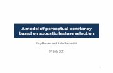 A model of perceptual constancy based on acoustic feature ... › people › G.Brown › constancy › talk… · A model of perceptual constancy based on acoustic feature selection