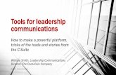 Tools for leadership communications · Tools for leadership communications How to make a powerful platform, tricks of the trade and stories from the C-Suite William Smith, Leadership