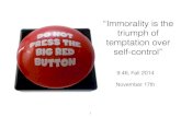 “Immorality is the triumph of temptation over self-control” · temptation over self-control” ... (and incentive) to cheat ... because they didn’t have to exercise self-control
