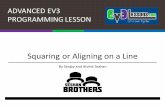 Squaring or Aligning on a Line - EV3 Lessonsev3lessons.com/en/ProgrammingLessons/advanced/Align.pdf · 2020-02-07 · ì Learn how to get your robot to square up (straighten out)