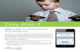 Easy does it. - WageWorkssmMobile makes managing your benefits quick, easy, and completely mobile. It automates and streamlines everything—there are no forms to fill out, nothing