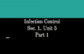 Sec. 1, Unit 5 Part 1 Infection Control...Different types of equipment disposable vs reusable Standard precautions Transmission Based precautions Medical Asepsis Practices used to