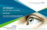 Eye and Vision Consortium - UK Biobank · Eye and Vision Consortium Paul Foster UCL Professor of Ophthalmic Epidemiology & Honorary Consultant Ophthalmologist ... • Autorefraction