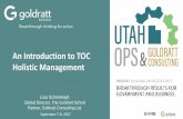 An Introduction to TOC Holistic Management...The Five Focusing Steps 1. IDENTIFY the system’s constraint(s). –What, if only we had more of it, would bring the system closer to