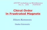 Chiral Order in Frustrated Magnetsold.apctp.org/conferences/2008/multiferroics/img/Kawamura.pdf · Chiral Order in Frustrated Magnets Hikaru Kawamura. Osaka University. APCTP workshop