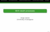 Jorge Julvez´ University of Zaragozasuaybarslan.com/birthdeathprocess4datamodelling.pdf · Pure Birth Process (Yule-Furry Process) Example:Consider cells which reproduce according