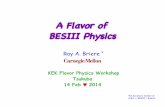 A Flavor of BESIII Physics - IHEPKEK Flavor Physics Workshop Tsukuba 14 Feb 2014 A Flavor of BESIII Physics *Full disclosure: member of CLEO-c / BESIII / BelleII Roy A. Briere *Feb