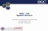 OGC bSI Update Session - Geospatial & BIM Conference Castaing.pdfOGC – bSI Update Session Christophe Castaing & Bart De Lathouwer 11th December, 2015 GeoBIM, Amsterdam . OGC ® ...